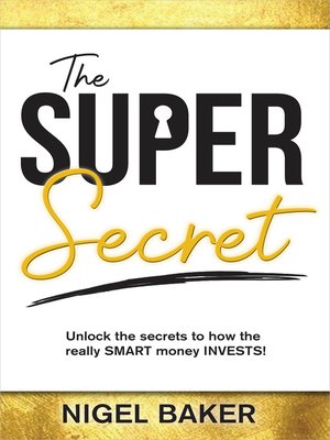 cover image of The Super Secret: Unlock the secrets to how the really SMART money INVESTS!